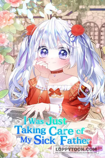 Tôi Chỉ Định Chăm Sóc Người Cha Ốm Yếu Của Mình Thôi Mà